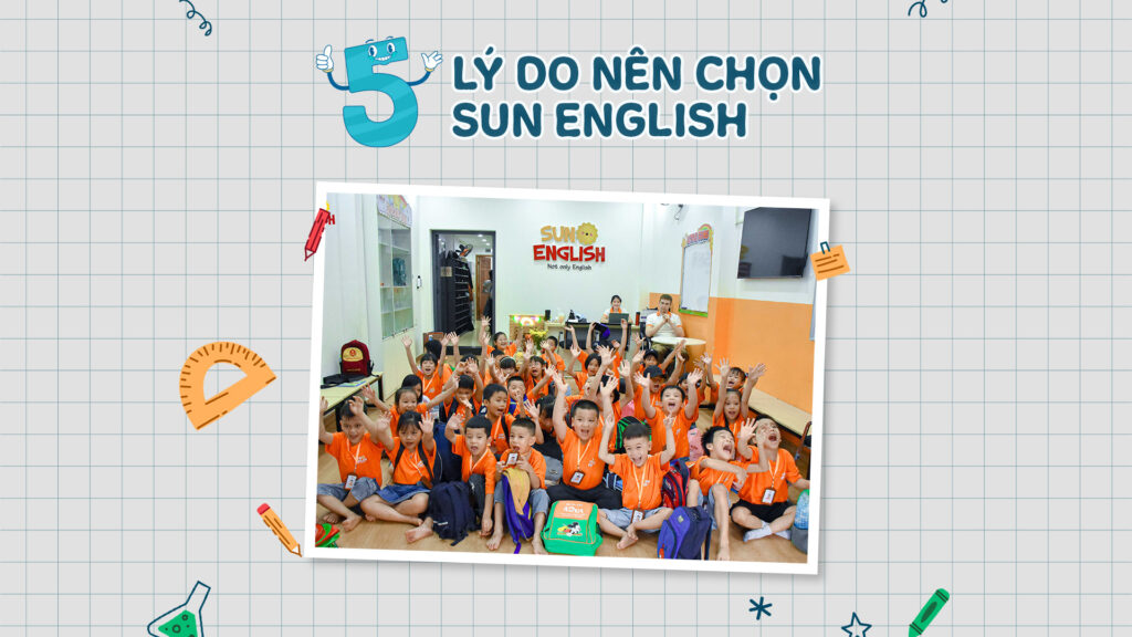 05 LÝ DO BỐ MẸ NÊN CHO TRẺ THEO HỌC TẠI TRUNG TÂM ANH NGỮ SUN ENGLISH